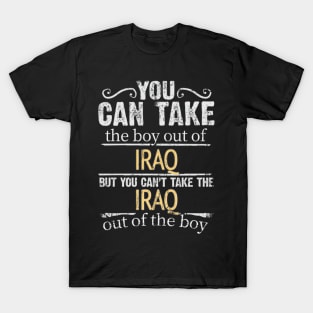 You Can Take The Boy Out Of Iraq But You Cant Take The Iraq Out Of The Boy - Gift for Iraqi With Roots From Iraq T-Shirt